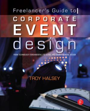 Book cover of The Freelancer's Guide to Corporate Event Design: From Technology Fundamentals to Scenic and Environmental Design