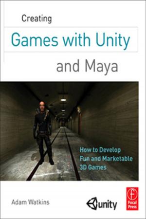 Cover of the book Creating Games with Unity and Maya by Gerrit J. Schiereck