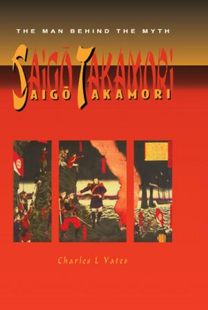 Cover of the book Saigo Takamori - The Man Behind by Alex Liazos
