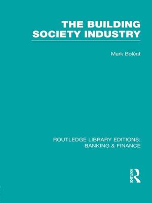 Cover of the book Building Society Industry (RLE Banking &amp; Finance) by Sally M Newman, Elizabeth Larkin, Dov Friedlander, Richard Goff