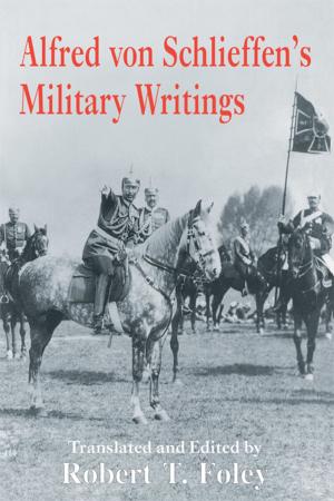 Cover of the book Alfred Von Schlieffen's Military Writings by W. Robert Knechel, Steven E. Salterio