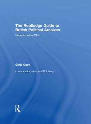 Cover of the book The Routledge Guide to British Political Archives by D. Alexander Neill
