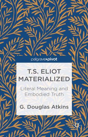 Cover of the book T.S. Eliot Materialized: Literal Meaning and Embodied Truth by Kenneth Slessor