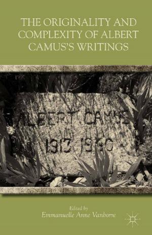 Cover of the book The Originality and Complexity of Albert Camus’s Writings by 