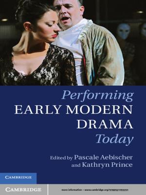 Cover of the book Performing Early Modern Drama Today by Betty A. Schellenberg