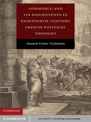 Cover of the book Commerce and its Discontents in Eighteenth-Century French Political Thought by Thomas B. Newman, Michael A. Kohn