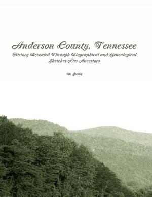 Book cover of Anderson County, Tennessee: History Revealed Through Biographical and Genealogical Sketches of Its Ancestors