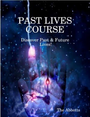Cover of the book Past Lives Course - Discover Past & Future Lives! by Karen Deal Robinson