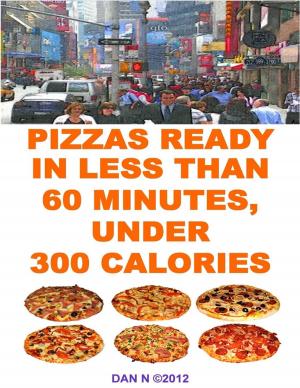 Cover of the book Pizzas Ready In Less Than 60 Minutes, Under 300 Calories by jrgeometry