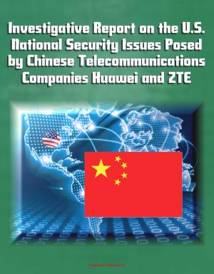 Cover of the book Investigative Report on the U.S. National Security Issues Posed by Chinese Telecommunications Companies Huawei and ZTE by Kurt Opprecht