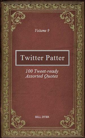 Cover of the book Twitter Patter: 100 Tweet-ready Assorted Quotes - Volume 9 by L. V. George