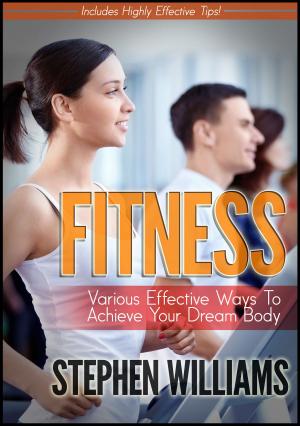 Cover of the book Fitness: Various Effective Ways To Achieve Your Dream Body by Jasmin Hill