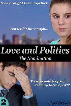 Cover of the book Love and Politics - The Nomination (BBW Erotic Romance) by Cindel Sabante