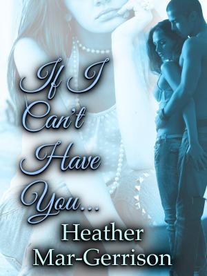 Cover of the book If I Can't Have You... by Sarah Mathilde Callaway
