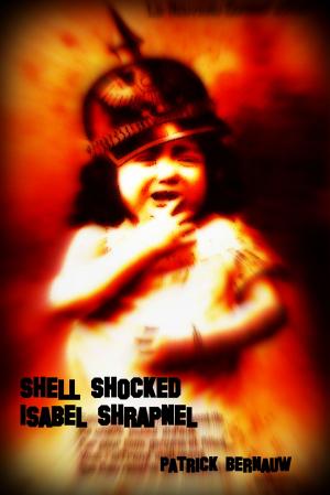 Cover of the book Shell Shocked Isabel Shrapnel by Patrick Bernauw
