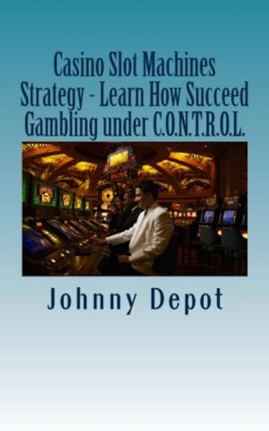 Cover of the book Casino Slot Machines Strategy: Learn How Succeed Gambling under C.O.N.T.R.O.L. by Mega Recipe