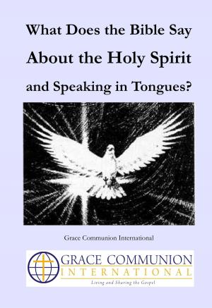 Cover of the book What Does the Bible Say About the Holy Spirit and Speaking in Tongues? by Joseph Tkach