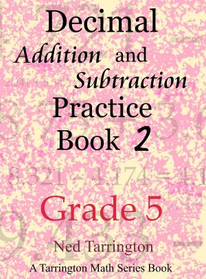 Cover of the book Decimal Addition and Subtraction Practice Book 2, Grade 5 by Ned Tarrington