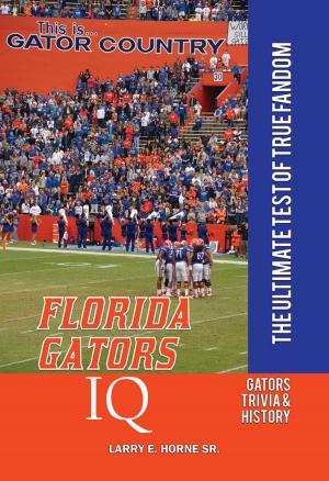Cover of the book Florida Gators IQ: The Ultimate Test of True Fandom by Tucker Elliot