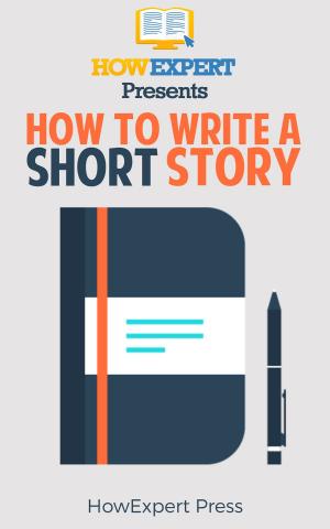 Book cover of How To Write a Short Story: Your Step-By-Step Guide To Writing a Short Story