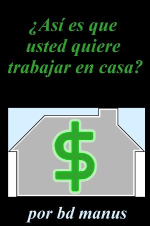 Book cover of Así Es Que Usted Quiere para el Trabajo en Casa