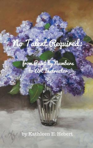 Cover of the book No Talent Required: from Paint by Numbers to Art Instructor by Ernest Raynaud
