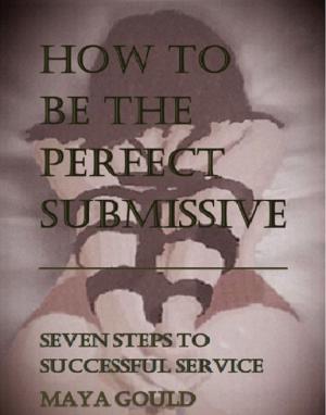 bigCover of the book How to be the Perfect Submissive by 