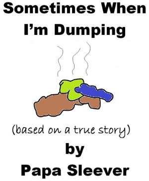 Cover of the book Sometimes When I'm Dumping by Jim Stinson