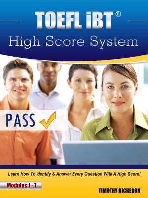 Cover of the book TOEFL iBT High Score System: Learn How To Identify & Answer Every Question With A High Score! by Timothy Stevens