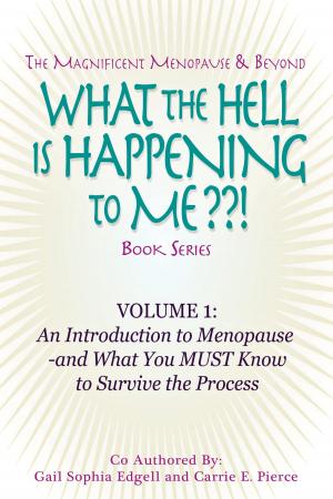 Cover of the book What the Hell is Happening to Me? Volume 1: An Introduction to Menopause by Gail Sophia Edgell and Carrie E. Pierce by Jennifer Mieres, MD, Stacey Rosen, MD, Sotiria Everett EdD RD, Lori Russo, JD