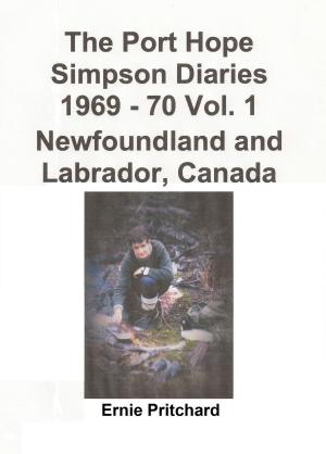 Cover of the book The Port Hope Simpson Diaries 1969: 70 Vol. 1 Newfoundland and Labrador, Canada: Summit Special by Llewelyn Pritchard