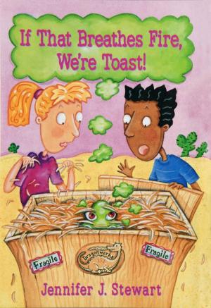 Cover of the book If That Breathes Fire, We’re Toast! by Jennifer Stewart