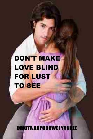 Book cover of Don't Make Love Blind For Lust To See