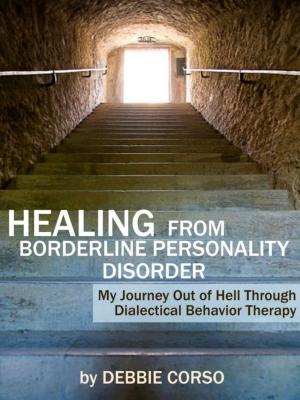 Cover of the book Healing From Borderline Personality Disorder: My Journey Out of Hell Through Dialectical Behavior Therapy by K J Foxhall