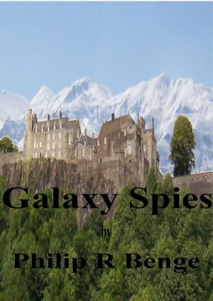 Cover of the book Galaxy Spies by Philip R Benge