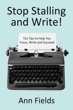 Cover of the book Stop Stalling and Write: Ten Tips to Help You Focus, Write and Succeed by Daniel Bryan Jones