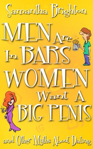 bigCover of the book Men Are In Bars, Women Want a Big Penis ...and Other Myths About Dating by 