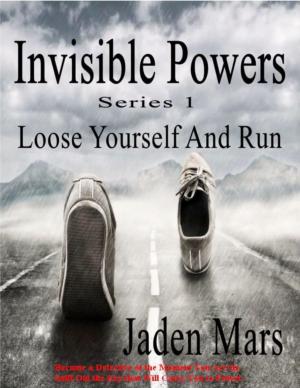 Cover of the book Invisible Powers: Loose Yourself And Run by Sylvain Potvin