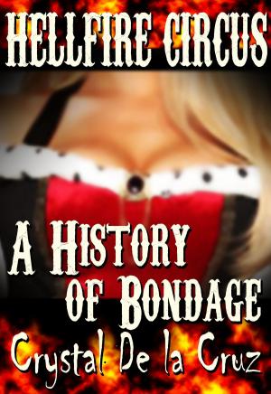 Cover of the book A History of Bondage (Hellfire Circus) by Crystal De la Cruz