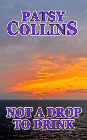 Cover of the book Not a Drop to Drink by Patsy Collins