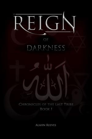 Cover of the book REIGN... of Darkness (Chronicles of the last Tribe - Book 1) by David E. Gates