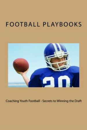 Cover of the book Coaching Youth Football: Secrets to Winning the Draft by Football Playbooks