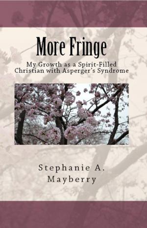 Cover of the book More Fringe: My Growth as a Spirit-Filled Christian with Asperger's Syndrome by Stephanie Mayberry