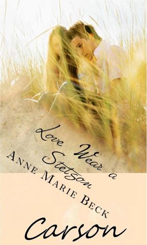 Cover of the book Love Wears A Stetson Carson by Anne Marie Beck