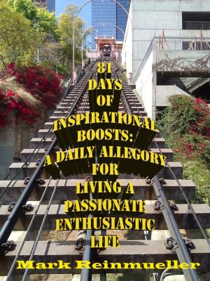 Cover of the book 81 Days of Inspirational Boosts: A Daily Allegory for Living a Passionate Enthusiastic Life by Justine Crowley