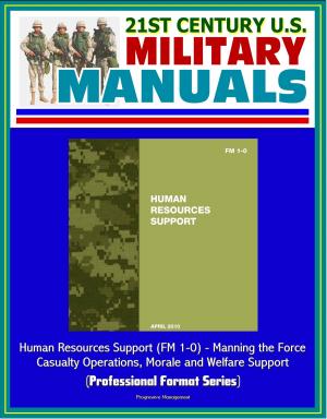 Cover of the book 21st Century U.S. Military Manuals: Human Resources Support (FM 1-0) - Manning the Force, Casualty Operations, Morale and Welfare Support (Professional Format Series) by Progressive Management