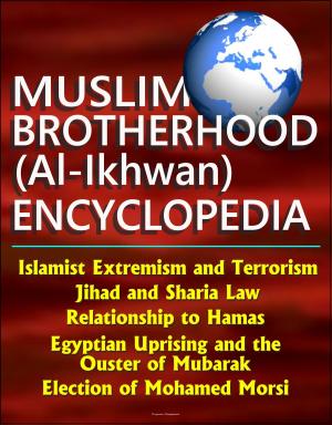 Cover of Muslim Brotherhood (Al-Ikhwan) Encyclopedia: Islamist Extremism and Terrorism, Jihad and Sharia Law, Relationship to Hamas, Egyptian Uprising and the Ouster of Mubarak, Election of Mohamed Morsi