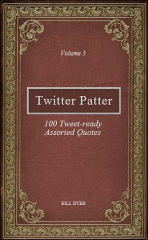 Cover of the book Twitter Patter: 100 Tweet-ready Assorted Quotes - Volume 3 by Elizabeth Ratface