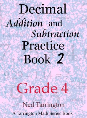 Cover of the book Decimal Addition and Subtraction Practice Book 2, Grade 4 by Ned Tarrington