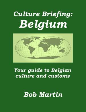 Book cover of Culture Briefing: Belgium - Your Guide To The Culture And Customs Of The Belgian People